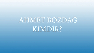  AHMET BOZDAĞ KİMDİR?