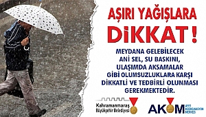 AKOM’DAN ŞİDDETLİ YAĞIŞ UYARISI