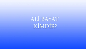  ALİ BAYAT KİMDİR? 