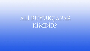  ALİ BÜYÜKÇAPAR KİMDİR?