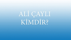  ALİ ÇAYLI KİMDİR?
