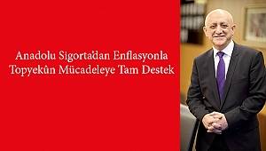 Anadolu Sigorta’dan Enflasyonla Topyekûn Mücadeleye Tam Destek