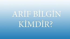 ARİF BİLGİN KİMDİR? 