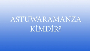 ASTUWARAMANZA KİMDİR?