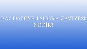 BAĞDADİYE-İ SUĞRA ZAVİYESİ NEDİR?