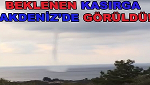 BEKLENEN KASIRGA AKDENİZ'DE GÖRÜLDÜ!