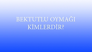 BEKTUTLU OYMAĞI KİMLERDİR?