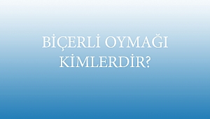BİÇERLİ OYMAĞI KİMLERDİR?