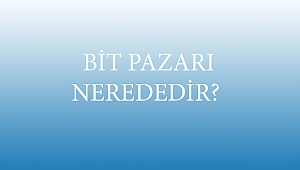 BİT PAZARI NEREDEDİR? 