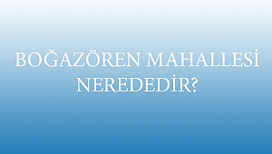 BOĞAZÖREN MAHALLESİ NEREDEDİR?