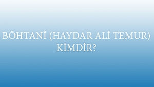 BÖHTANÎ (HAYDAR ALİ TEMUR) KİMDİR?