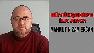 Büyükşehir Belediyesinin İlk Talibi Mahmut Nizam Ercan