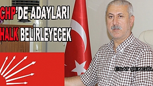 CHP’DE ADAYLARI HALK BELİRLEYECEK!