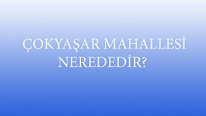 ÇOKYAŞAR MAHALLESİ NEREDEDİR?
