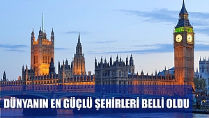 DÜNYANIN EN GÜÇLÜ ŞEHİRLERİ BELLİ OLDU