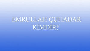  EMRULLAH ÇUHADAR KİMDİR?