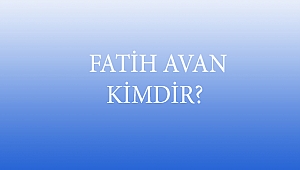  FATİH AVAN KİMDİR?
