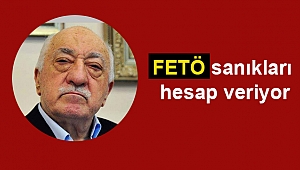  FETÖ sanıkları hesap veriyor