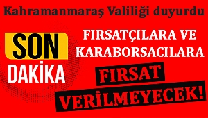 FIRSATÇILARA VE KARABORSACILARA FIRSAT VERİLMEYECEK!