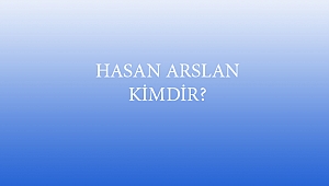 HASAN ARSLAN KİMDİR?