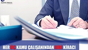 HER ÜÇ KAMU ÇALIŞANINDAN BİRİ KİRACI