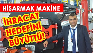 HİSARMAK MAKİNE İHRACAT HEDEFİNİ BÜYÜTTÜ!