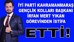 İYİ Parti Kahramanmaraş Gençlik Kolları Başkanı İstifa Etti