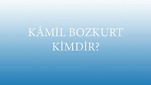 KÂMİL BOZKURT KİMDİR?