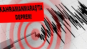 Kahramanmaraş 4,7 ile Sallandı