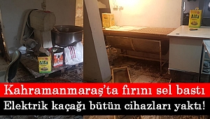 Kahramanmaraş’ta fırını sel bastı 