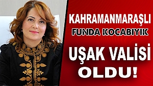 Kahramanmaraşlı Funda Kocabıyık Uşak'a Vali Oldu!