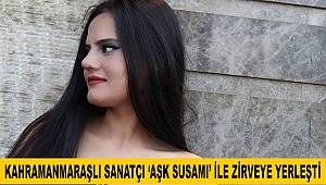 Kahramanmaraşlı Sanatçı ‘Aşk Susamı’ ile Zirveye Yerleşti