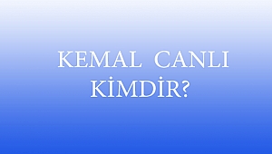  KEMAL CANLI KİMDİR?