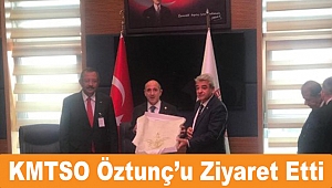 KMTSO Öztunç’u Ziyaret Etti