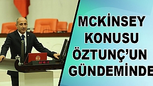 McKinsey Konusu Öztunç’un Gündeminde