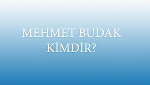 MEHMET BUDAK KİMDİR?