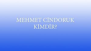 MEHMET CİNDORUK KİMDİR?