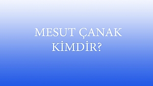  MESUT ÇANAK KİMDİR?
