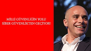 MİLLİ GÜVENLİĞİN YOLU SİBER GÜVENLİKTEN GEÇİYOR!