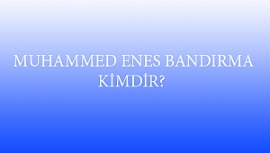  MUHAMMED ENES BANDIRMA KİMDİR?