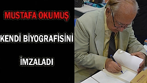 MUSTAFA OKUMUŞ, KENDİ BİYOGRAFİSİNİ İMZALADI