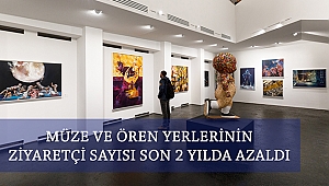 MÜZE VE ÖREN YERLERİNİN ZİYARETÇİ SAYISI SON 2 YILDA AZALDI