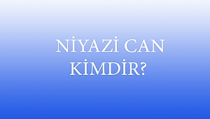  NİYAZİ CAN KİMDİR? 