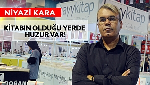 NİYAZİ KARA: KİTABIN OLDUĞU YERDE HUZUR VAR!