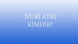  NURİ ATAY KİMDİR?