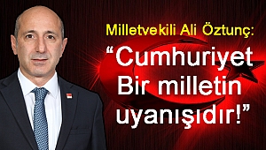 Öztunç: Cumhuriyet bir milletin uyanışıdır!