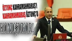 Öztunç Kahramanmaraş'ı, Kahramanmaraş Öztunç'u Konuşuyor