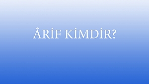 ÂRİF KİMDİR?
