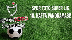 Spor Toto Süper Lig 10. Hafta Panoraması