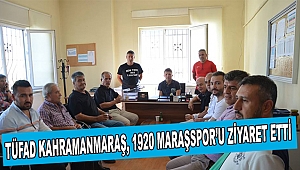 TÜFAD Kahramanmaraş, 1920 Maraşspor’u Ziyaret Etti